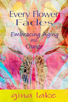Every Flower Fades by Gina Lake