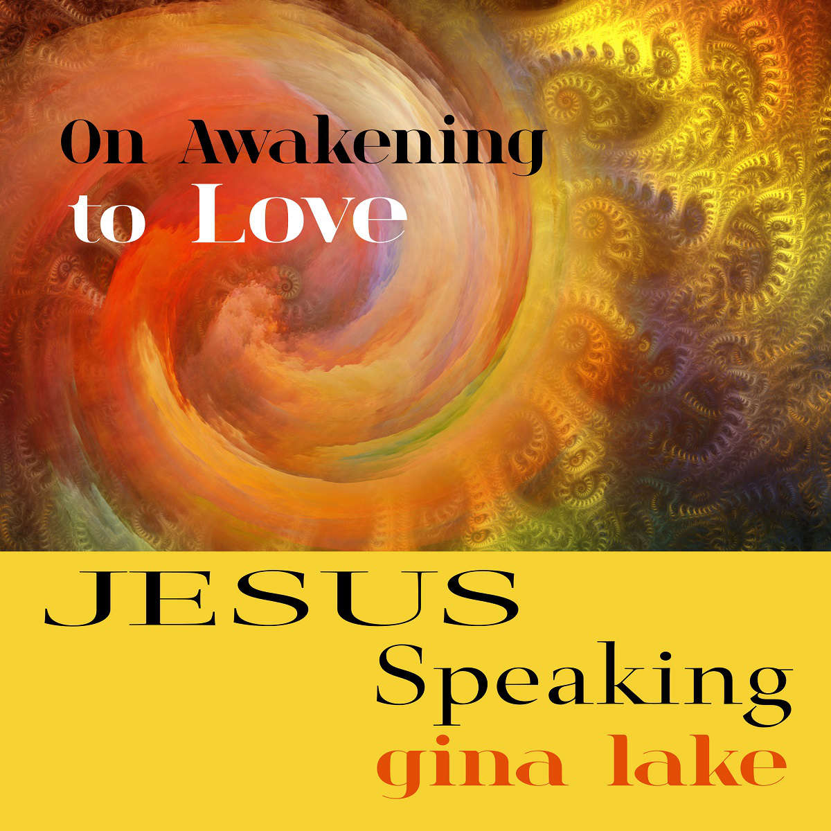 Jesus Speaking 3 on Awakening to Love by Gina Lake